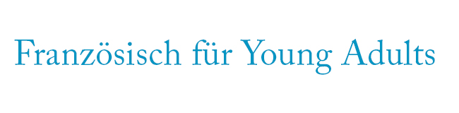 Französisch-Sprachreisen und Französisch-Sprachkurse Young Adult